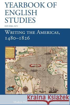 Writing the Americas, 1480-1826 (Yearbook of English Studies (46) 2016) Robert Lawson-Peebles (University of Exeter), Kristin a Cook 9781781882658 Modern Humanities Research Association