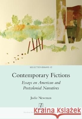 Contemporary Fictions: Essays on American and Postcolonial Narratives Judie Newman 9781781883327