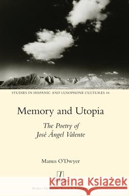 Memory and Utopia: The Poetry of José Ángel Valente O'Dwyer, Manus 9781781883655 Legenda