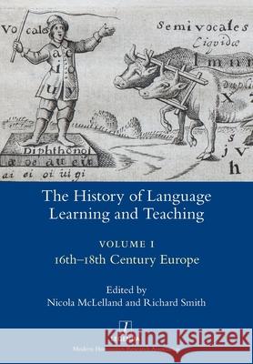 The History of Language Learning and Teaching I: 16th-18th Century Europe Nicola McLelland, Richard Smith (Director Cambridge Group for the History of Population and Social Structure) 9781781883693 Legenda