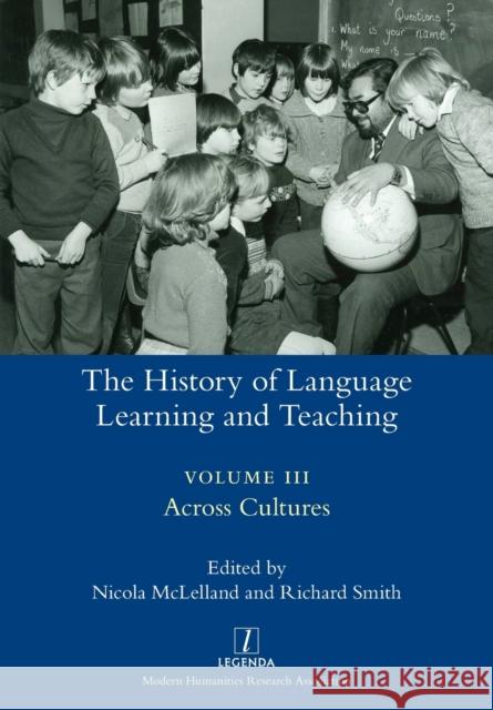 The History of Language Learning and Teaching III: Across Cultures Nicola McLelland, Richard Smith 9781781883754 Legenda