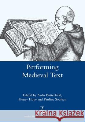 Performing Medieval Text Ardis Butterfield, Henry Hope, Pauline Souleau 9781781883785 Legenda