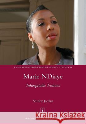 Marie NDiaye: Inhospitable Fictions Shirley Jordan 9781781883815 Legenda