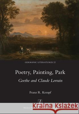 Poetry, Painting, Park: Goethe and Claude Lorrain Franz R. Kempf 9781781884133 Legenda