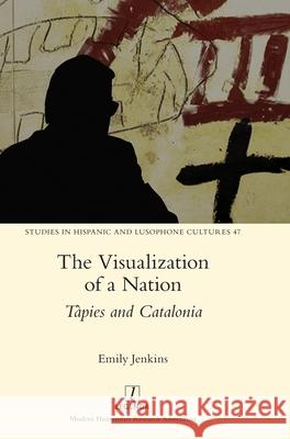 The Visualization of a Nation: Tàpies and Catalonia Emily Jenkins 9781781884195 Legenda