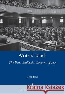 Writers' Block: The Paris Antifascist Congress of 1935 Jacob Boas 9781781884508 Legenda