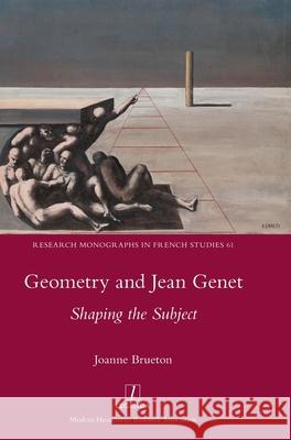 Geometry and Jean Genet: Shaping the Subject Joanne Brueton 9781781884522 Legenda