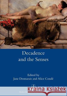 Decadence and the Senses Jane Desmarais, Alice Conde 9781781884829 Legenda