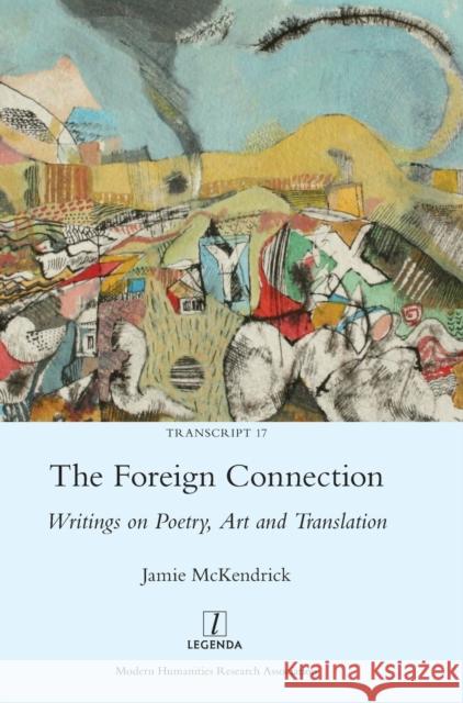 The Foreign Connection: Writings on Poetry, Art and Translation Jamie McKendrick 9781781885000