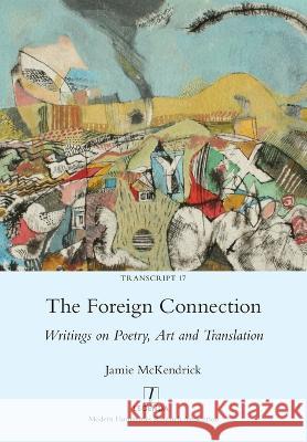 The Foreign Connection: Writings on Poetry, Art and Translation Jamie McKendrick   9781781885048