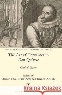 The Art of Cervantes in Don Quixote: Critical Essays Stephen Boyd, Trudi L Darby, Terence O'Reilly 9781781885055 Legenda