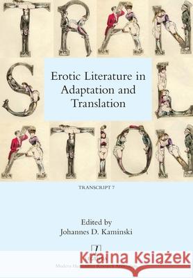 Erotic Literature in Adaptation and Translation Johannes D. Kaminski 9781781885222 Legenda