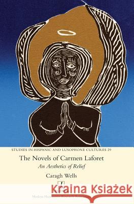 The Novels of Carmen Laforet: An Aesthetics of Relief Wells, Caragh 9781781885253