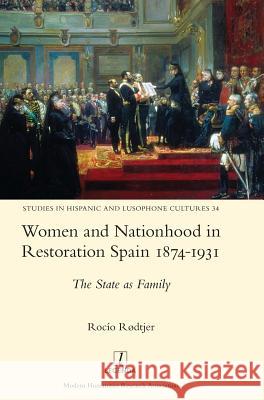 Women and Nationhood in Restoration Spain 1874-1931: The State as Family Rocio Rodtjer 9781781885895 Legenda