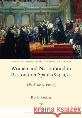 Women and Nationhood in Restoration Spain 1874-1931: The State as Family R 9781781885901 Legenda