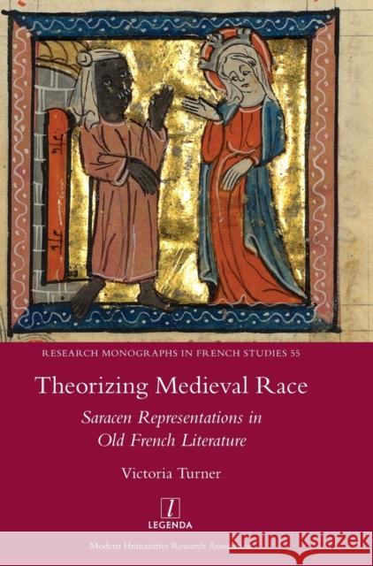 Theorizing Medieval Race: Saracen Representations in Old French Literature Victoria Turner 9781781886670 Legenda