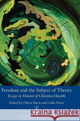 Freedom and the Subject of Theory: Essays in Honour of Christina Howells Oliver Davis Colin Davis 9781781887332