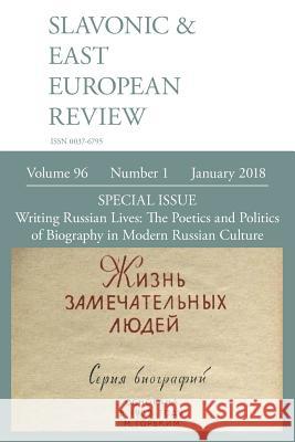 Slavonic & East European Review (96: 1) January 2018: Writing Russian Lives: The Poetics and Politics of Biography in Modern Russian Culture Polly Jones 9781781887479
