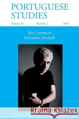 Portuguese Studies 34: 2 (2018): The Cinema of Fernando Vendrell Paulo De Medeiros, Hilary Owen 9781781887523 Modern Humanities Research Association