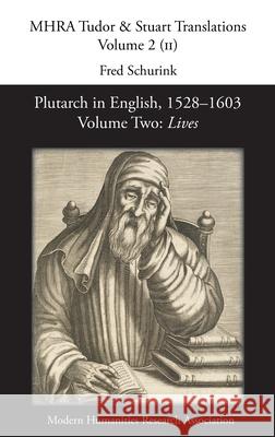 Plutarch in English, 1528-1603. Volume Two: Lives Fred Schurink 9781781887554 Modern Humanities Research Association