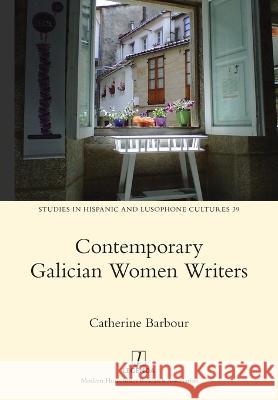 Contemporary Galician Women Writers Catherine Barbour 9781781888247 Legenda