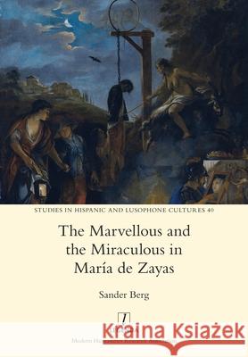 The Marvellous and the Miraculous in María de Zayas Sander Berg 9781781888285