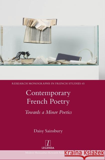 Contemporary French Poetry: Towards a Minor Poetics Daisy Sainsbury 9781781888421 Legenda