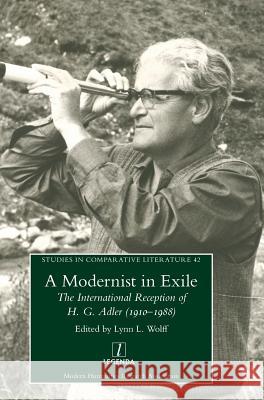 A Modernist in Exile: The International Reception of H. G. Adler (1910-1988) Lynn L. Wolff 9781781888711 Legenda