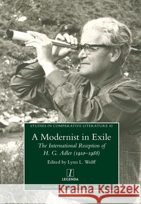 Modernist in Exile: The International Reception of H. G. Adler (1910-1988) Lynn L Wolff 9781781888728 Legenda