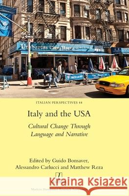 Italy and the USA: Cultural Change Through Language and Narrative Guido Bonsaver, Alessandro Carlucci, Matthew Reza 9781781888759 Legenda