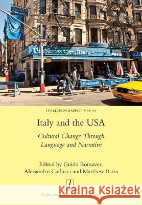 Italy and the USA: Cultural Change Through Language and Narrative Guido Bonsaver, Alessandro Carlucci, Matthew Reza 9781781888766 Legenda