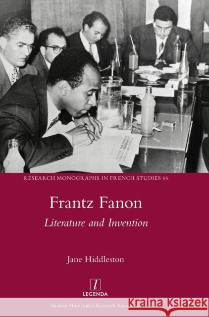 Frantz Fanon: Literature and Invention Jane Hiddleston   9781781889220 Legenda