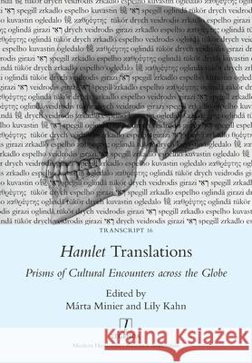 Hamlet Translations: Prisms of Cultural Encounters across the Globe M?rta Minier Lily Kahn 9781781889244 Legenda