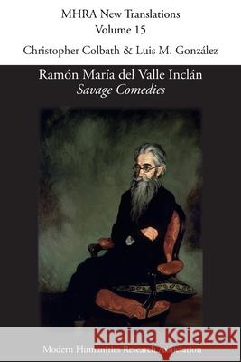 Ramón María del Valle Inclán, 'Savage Comedies' Colbath, Christopher 9781781889695 Modern Humanities Research Association
