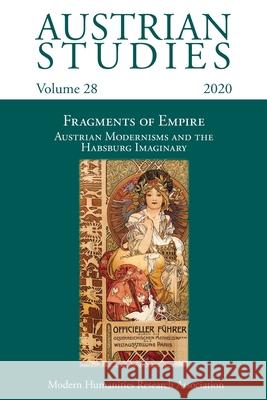 Austrian Studies Vol. 28: Fragments of Empire: Austrian Modernisms and the Habsburg Imaginary Deborah Holmes, Clemens Peck 9781781889718