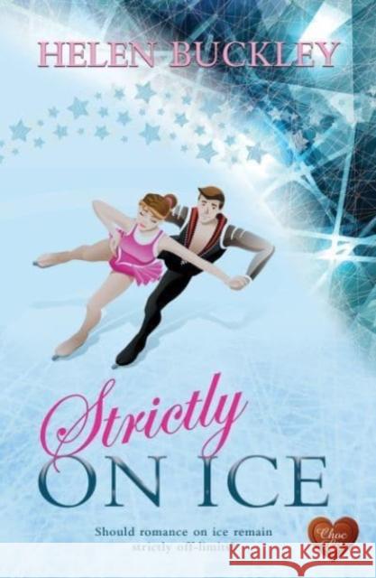 Strictly on Ice Helen Buckley 9781781894781 Choc Lit Publishing