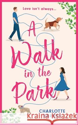 A Walk in the Park: A brand-new utterly hilarious and heartwarming romance for summer 2024 Charlotte Barnes 9781781897478 Choc Lit