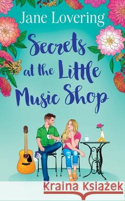 Secrets at the Little Music Shop: An emotional and heartwarming second chance romance Jane Lovering 9781781897706 Choc Lit
