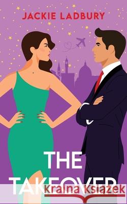 The Takeover: A feel-good enemies-to-lovers romance Jackie Ladbury 9781781897720 Choc Lit