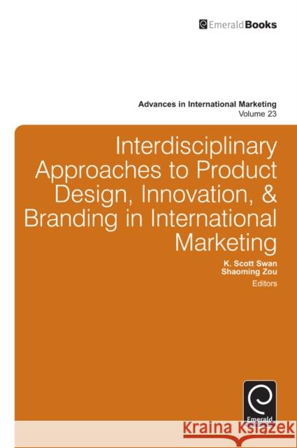 Interdisciplinary Approaches to Product Design, Innovation, & Branding in International Marketing K. Scott Swan, Shaoming Zou, Shaoming Zou 9781781900161 Emerald Publishing Limited