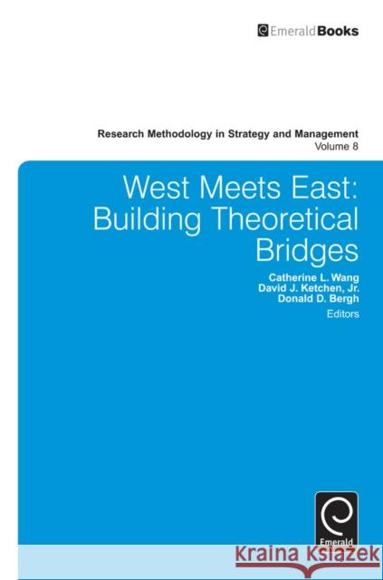 West Meets East: Building Theoretical Bridges Catherine L. Wang, David J. Ketchen, Jr., Donald D. Bergh 9781781900284