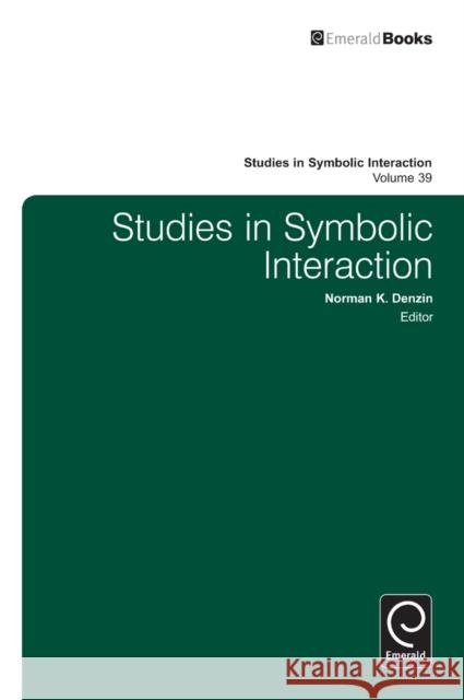Studies in Symbolic Interaction Norman K. Denzin 9781781900567 Emerald Publishing Limited