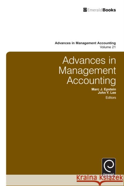 Advances in Management Accounting John Y. Lee, Marc J. Epstein (Rice University, USA), John Y. Lee, Marc J. Epstein (Rice University, USA) 9781781901045 Emerald Publishing Limited