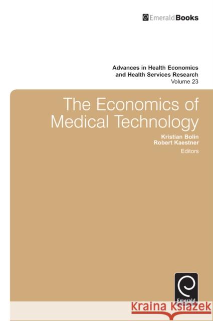 The Economics of Medical Technology Kristian Bolin, Robert Kaestner, Michael Grossman, Björn Lindgren, Robert Kaestner, Kristian Bolin 9781781901281