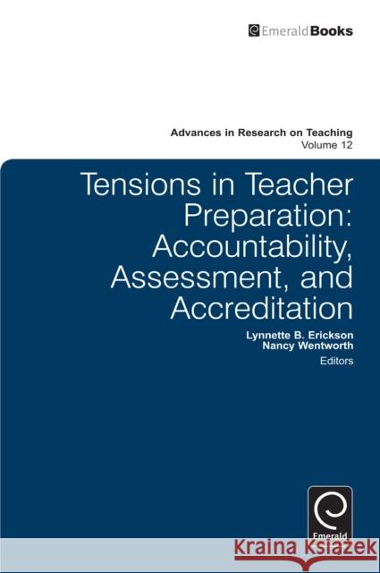 Tensions in Teacher Preparation: Accountability, Assessment, and Accreditation Lynnette B. Erickson, Nancy Wentworth, Stefinee E. Pinnegar 9781781901496 Emerald Publishing Limited