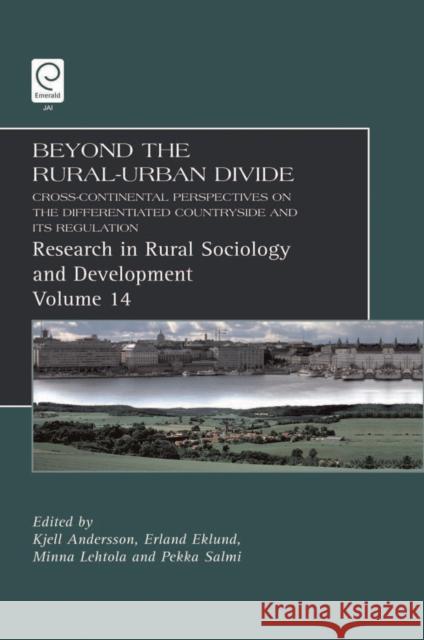 Beyond the Rural-Urban Divide: Cross-Continental Perspectives on the Differentiated Countryside and Its Regulation Professor Kjell Andersson, Erland Eklund, Minna Lehtola, Terry Marsden 9781781901557 Emerald Publishing Limited