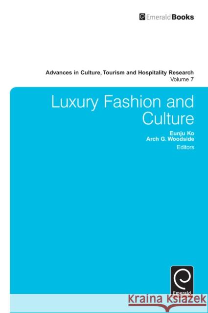 Luxury Fashion and Culture Arch G. Woodside, Eunju Ko, Arch G. Woodside 9781781902103 Emerald Publishing Limited