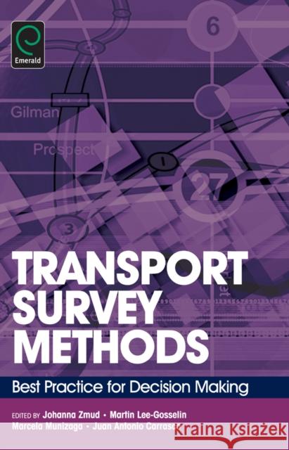 Transport Survey Methods: Best Practice for Decision Making Johanna Zmud, Martin Lee-Gosselin, Juan Antonio Carrasco, Marcela A. Munizaga 9781781902875 Emerald Publishing Limited