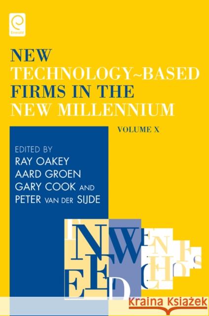 New Technology-based Firms in the New Millennium Ray Oakey, Aard Groen, Gary Cook, Peter van der Sijde 9781781903155