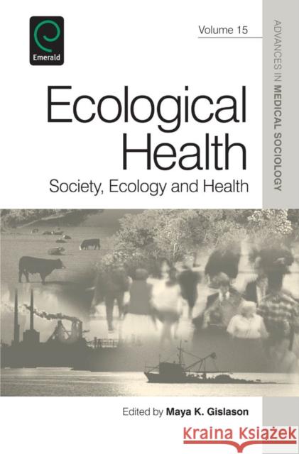Ecological Health: Society, Ecology and Health Maya K. Gislason 9781781903230